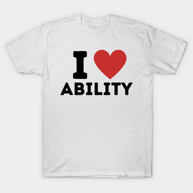 I Love Ability Simple Heart Design T-Shirt by Word Minimalism